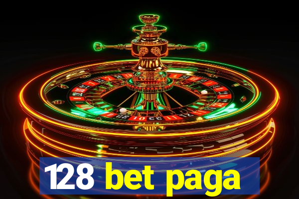 128 bet paga
